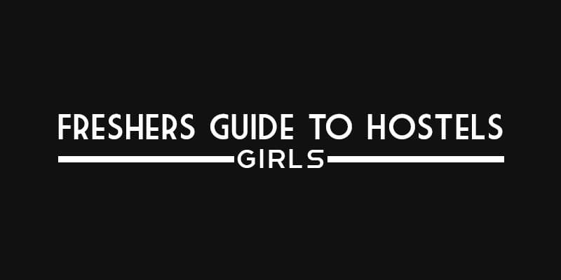Freshers' Guide to Hostels (Girls)